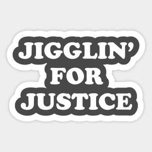 Jigglin' For Justice Sticker